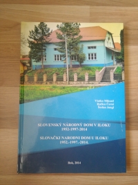 Publication Slovak National House in Ilok 1952-1997-2014. Authors: Vlatko Miksad - Ružica Černi - Štefan Jangl